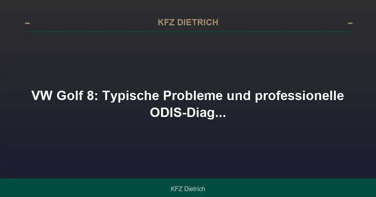 VW Golf 8: Typische Probleme und ODIS-Diagnose