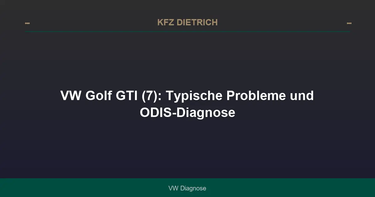 VW Golf GTI (7): Typische Probleme und ODIS-Diagnose