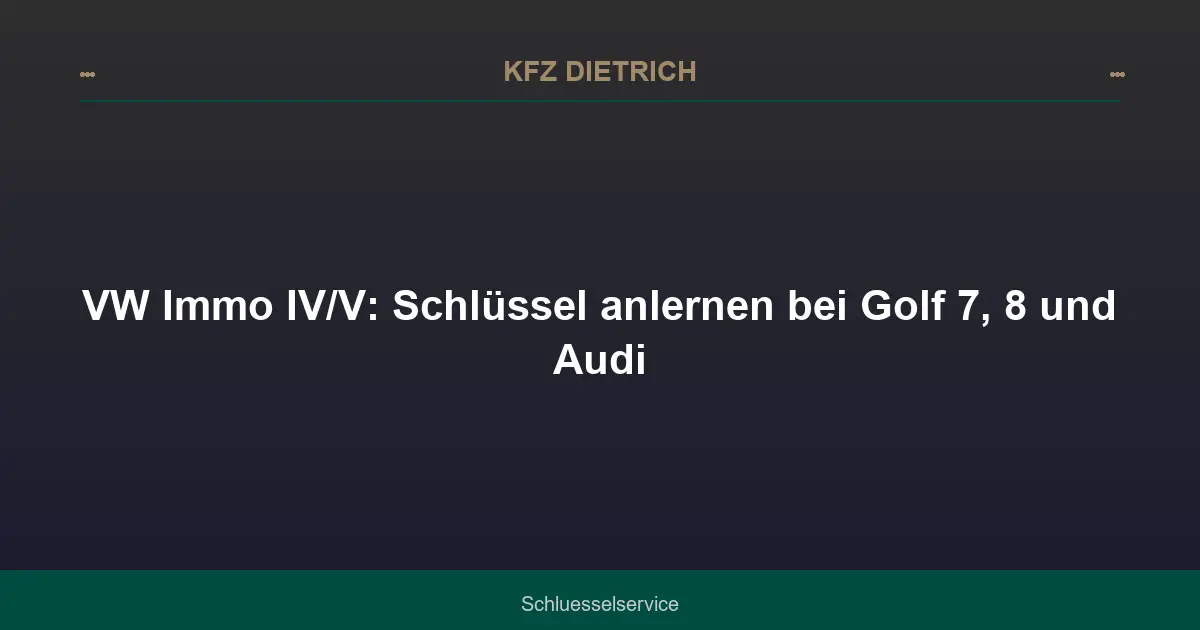 VW Immo IV/V: Schlüssel anlernen bei Golf 7, 8 und Audi