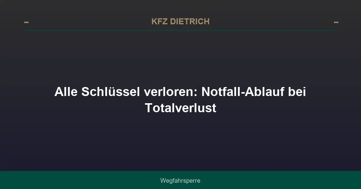 Alle Schlüssel verloren: Notfall-Ablauf bei Totalverlust