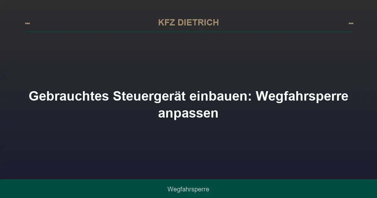 Gebrauchtes Steuergerät einbauen: Wegfahrsperre anpassen