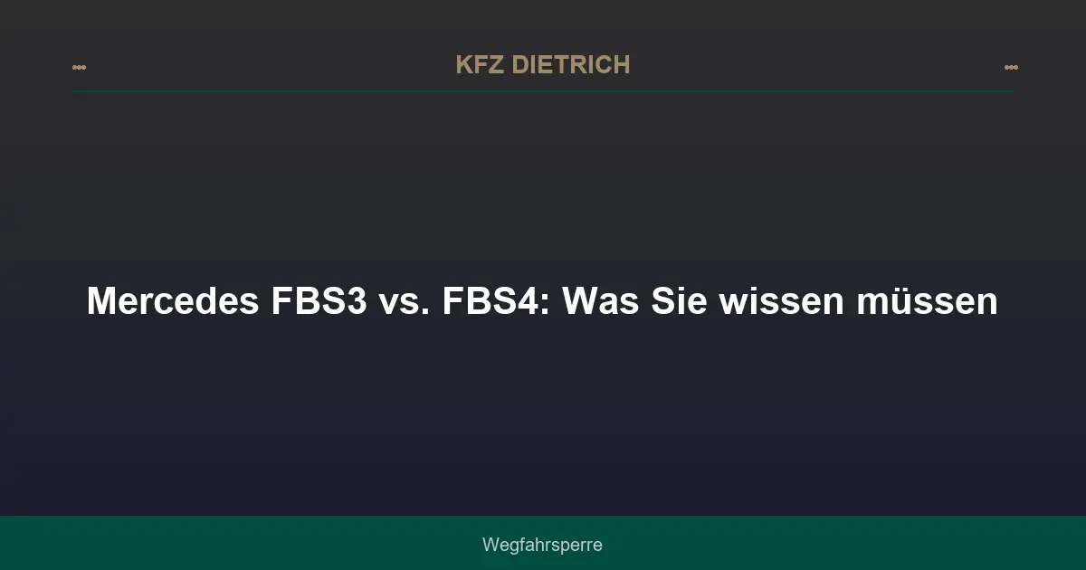 Mercedes FBS3 vs. FBS4: Was Sie wissen müssen