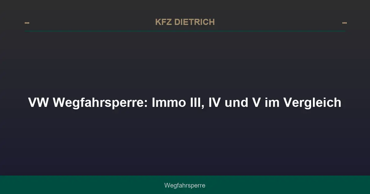 VW Wegfahrsperre: Immo III, IV und V im Vergleich