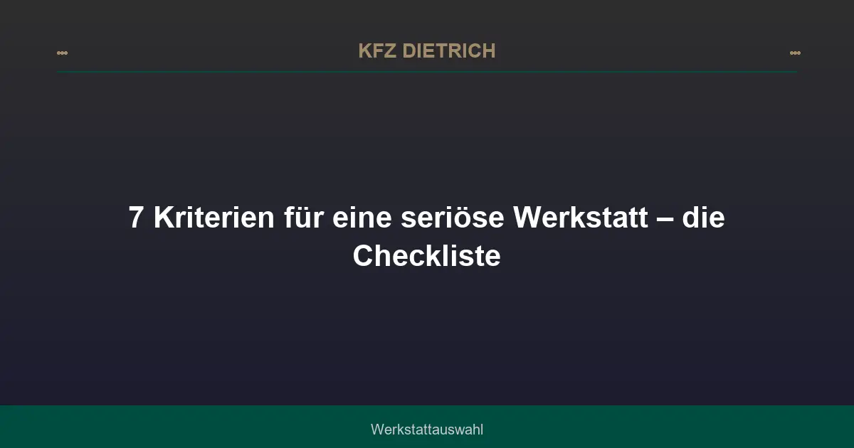 7 Kriterien für eine seriöse Werkstatt – die Checkliste