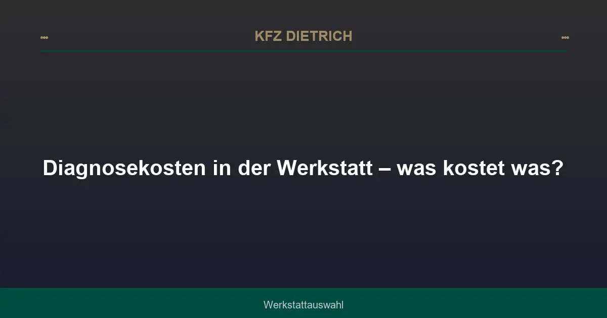 Diagnosekosten in der Werkstatt – was kostet was?