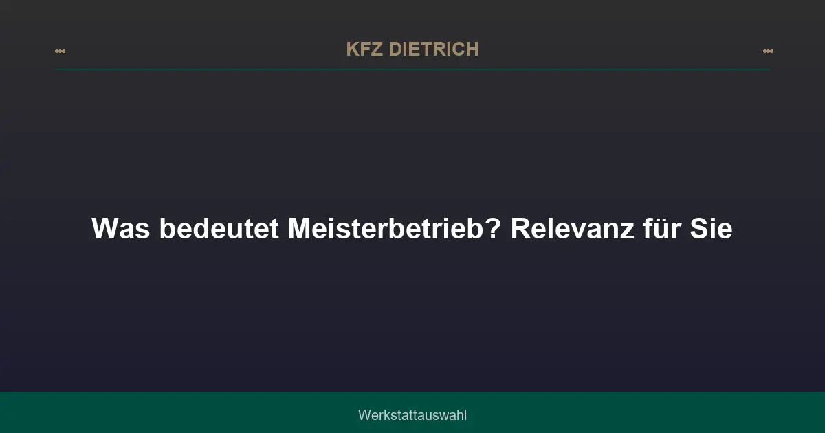 Was bedeutet Meisterbetrieb? Relevanz für Sie