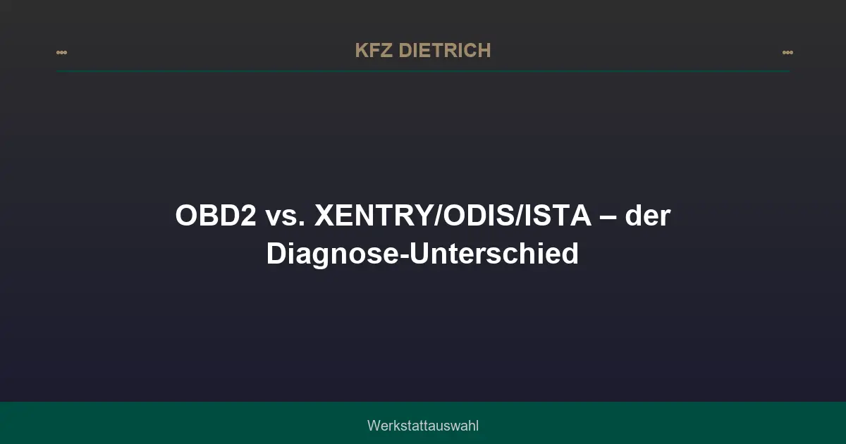 OBD2 vs. XENTRY/ODIS/ISTA – der Diagnose-Unterschied