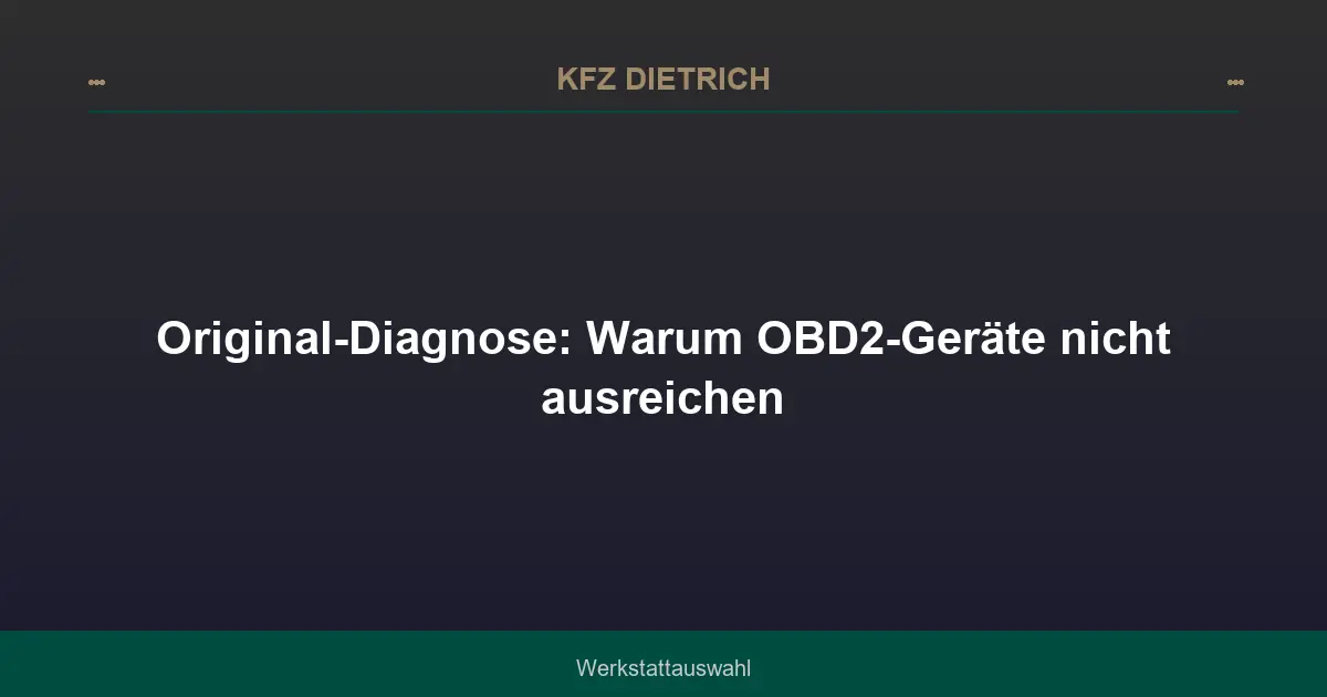 Original-Diagnose: Warum OBD2-Geräte nicht ausreichen