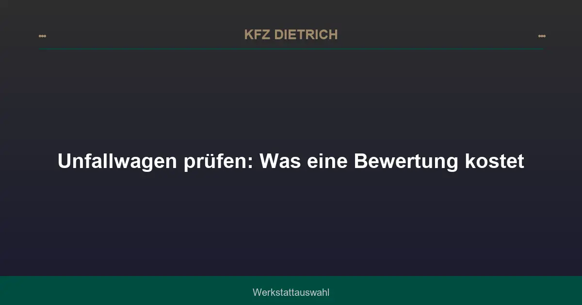 Unfallwagen prüfen: Was eine Bewertung kostet
