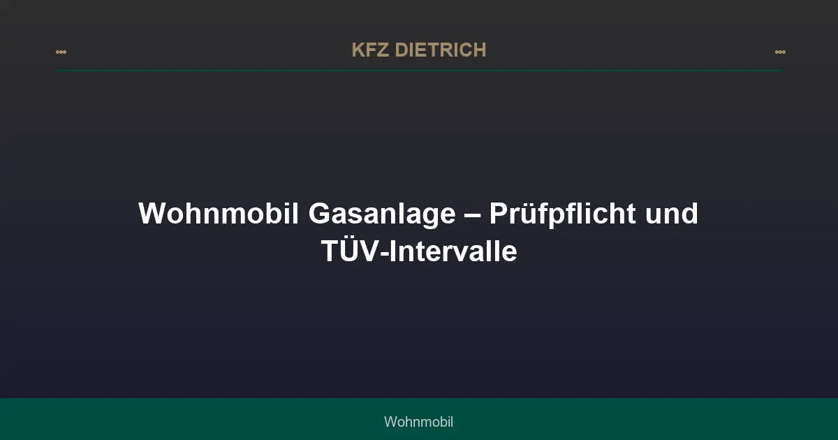 Wohnmobil Gasanlage – Prüfpflicht und TÜV-Intervalle