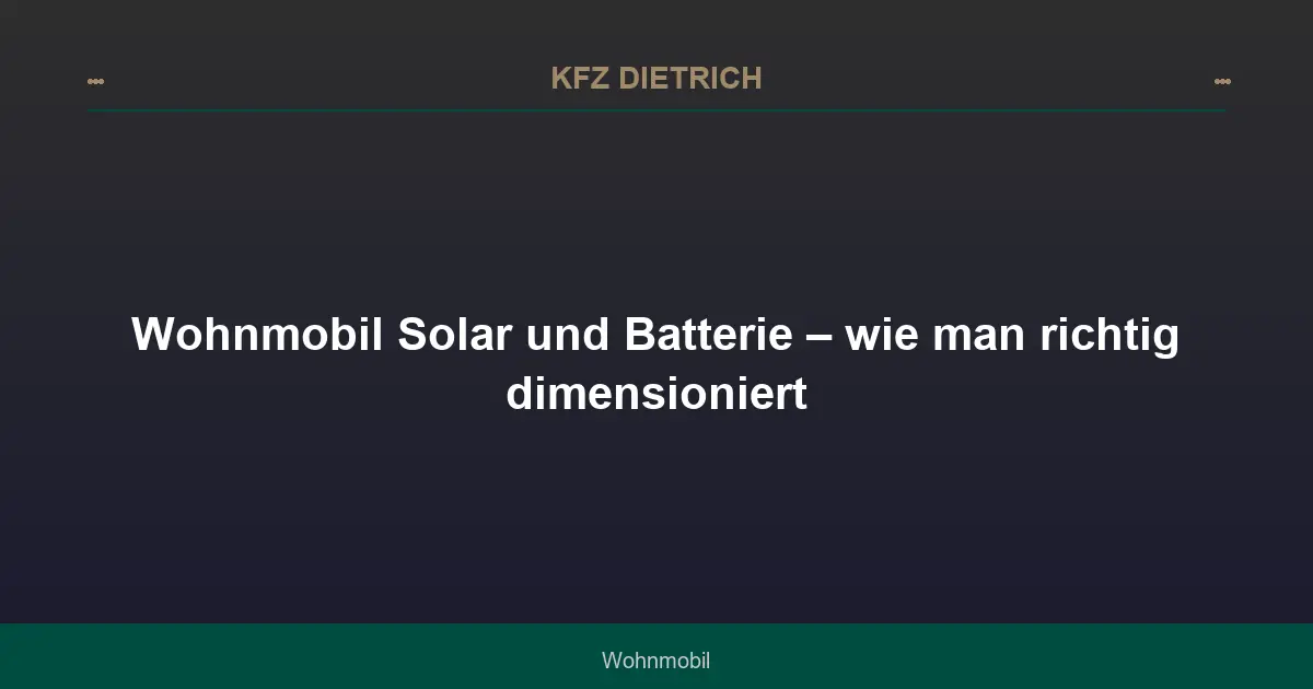 Wohnmobil Solar und Batterie – wie man richtig dimensioniert
