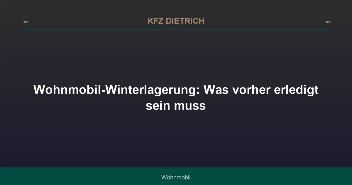 Wohnmobil-Winterlagerung: Was vorher erledigt sein muss