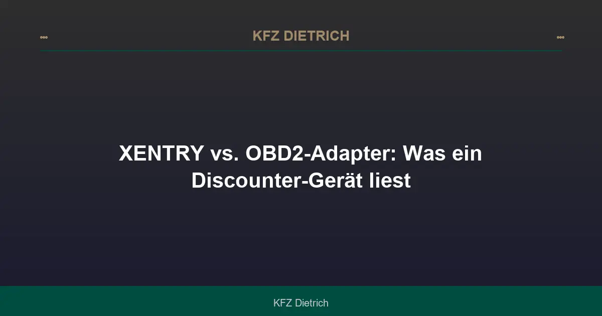 XENTRY vs. OBD2-Adapter: Was ein Discounter-Gerät liest