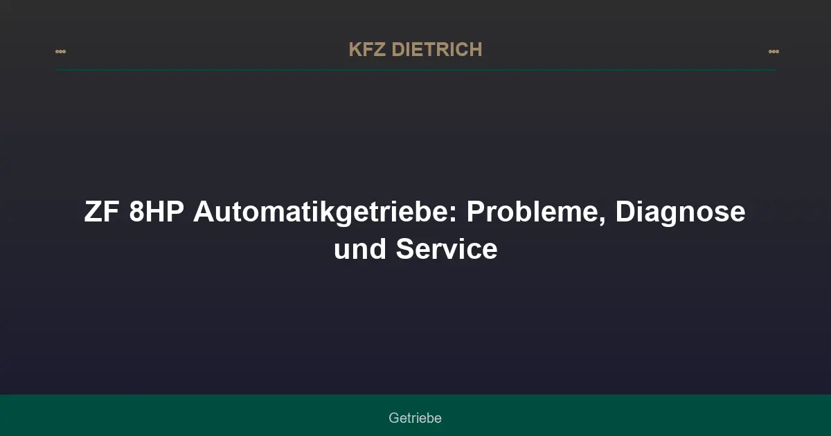 ZF 8HP Automatikgetriebe: Probleme, Diagnose und Service